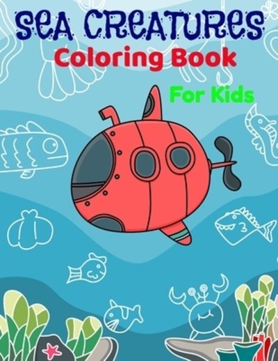 Sea Creatures Coloring Book For Kids - Gk Coloring Books - Libros - Independently Published - 9781089766681 - 24 de agosto de 2019