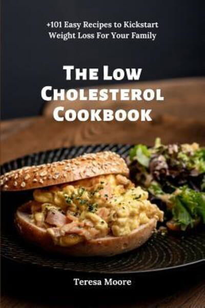 The Low Cholesterol Cookbook - Teresa Moore - Kirjat - Independently Published - 9781095510681 - maanantai 22. huhtikuuta 2019