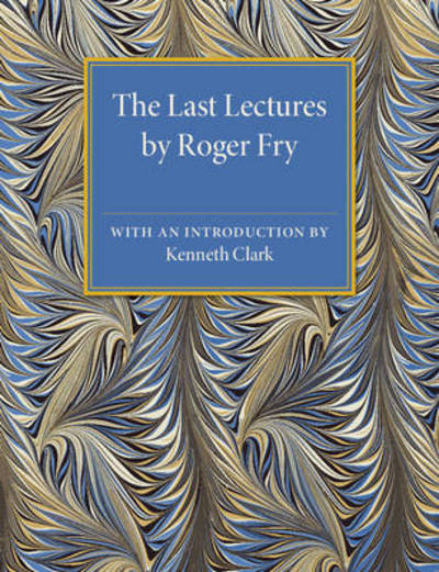 The Last Lectures by Roger Fry - Roger Fry - Books - Cambridge University Press - 9781107505681 - May 21, 2015