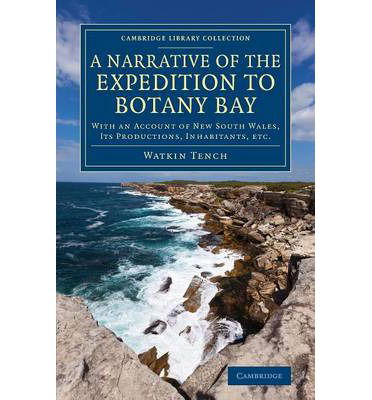 Cover for Watkin Tench · A Narrative of the Expedition to Botany Bay: With an Account of New South Wales, its Productions, Inhabitants, etc. - Cambridge Library Collection - History of Oceania (Paperback Book) (2013)