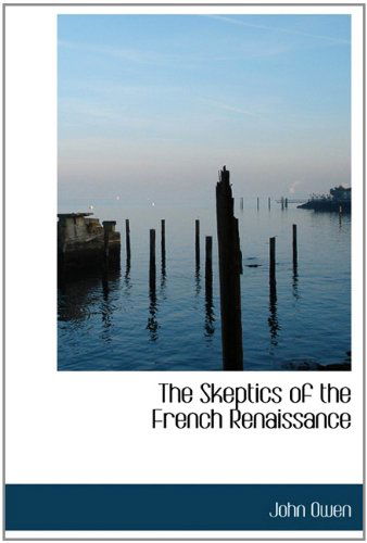 Cover for John Owen · The Skeptics of the French Renaissance (Hardcover Book) (2009)