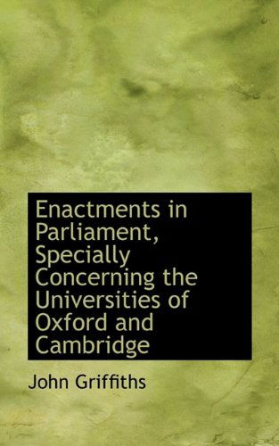 Cover for John Griffiths · Enactments in Parliament, Specially Concerning the Universities of Oxford and Cambridge (Hardcover Book) (2009)