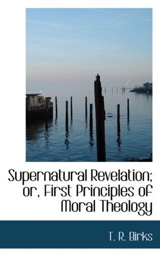 Cover for Thomas Rawson Birks · Supernatural Revelation; Or, First Principles of Moral Theology (Paperback Book) (2009)