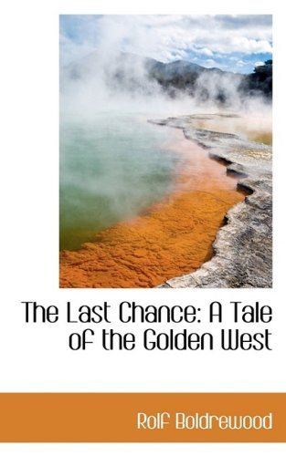 Cover for Rolf Boldrewood · The Last Chance: A Tale of the Golden West (Paperback Bog) [Large type / large print edition] (2009)