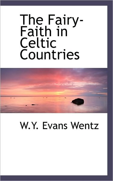 Cover for W Y Evans Wentz · The Fairy-faith in Celtic Countries (Paperback Book) (2009)