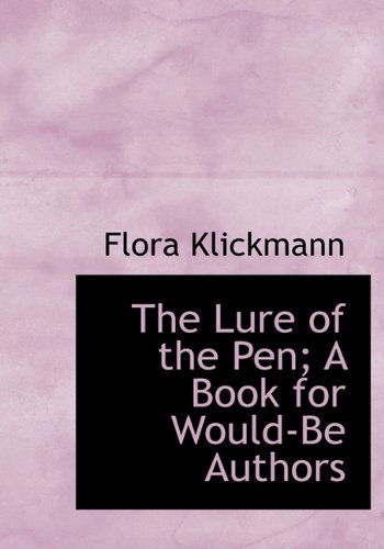 Cover for Flora Klickmann · The Lure of the Pen; a Book for Would-be Authors (Hardcover Book) (2009)