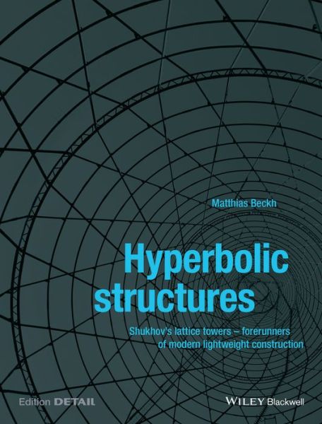 Cover for Matthias Beckh · Hyperbolic Structures: Shukhov's Lattice Towers - Forerunners of Modern Lightweight Construction (Paperback Book) (2015)