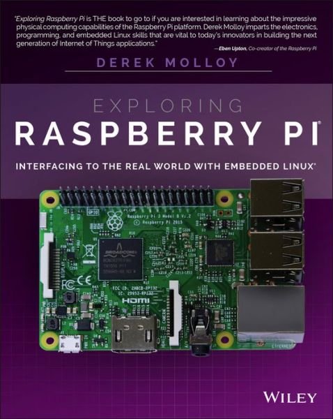 Exploring Raspberry Pi: Interfacing to the Real World with Embedded Linux - Derek Molloy - Books - John Wiley & Sons Inc - 9781119188681 - July 1, 2016