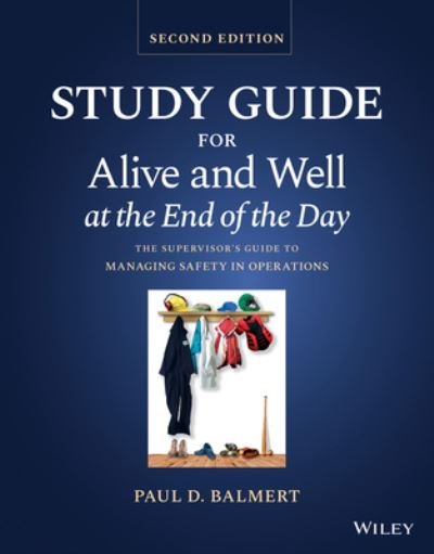 Cover for Balmert, Paul D. (Balmert Consulting, Texas, USA) · Study Guide for Alive and Well at the End of the Day: The Supervisor's Guide to Managing Safety in Operations (Paperback Book) (2023)