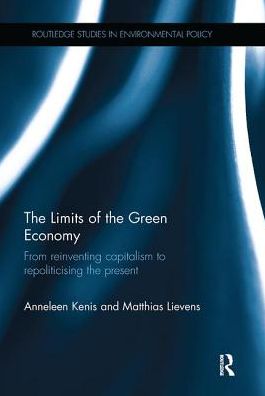 Cover for Kenis, Anneleen (University of Leuven, Belgium) · The Limits of the Green Economy: From re-inventing capitalism to re-politicising the present - Routledge Studies in Environmental Policy (Paperback Book) (2017)