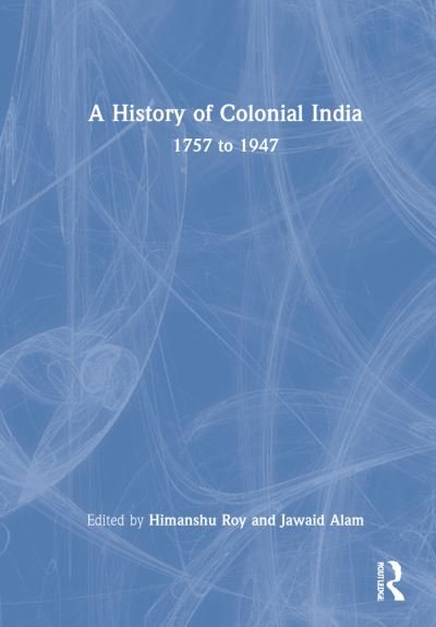 Cover for Himanshu Roy · A History of Colonial India: 1757 to 1947 (Hardcover Book) (2021)