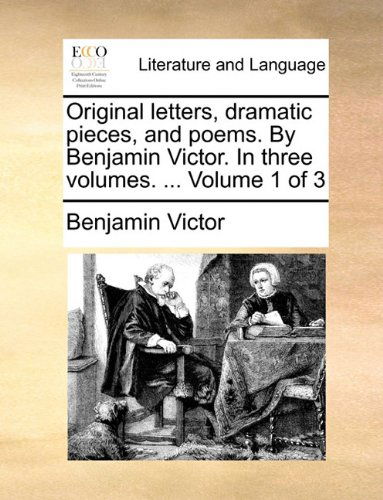 Cover for Benjamin Victor · Original Letters, Dramatic Pieces, and Poems. by Benjamin Victor. in Three Volumes. ...  Volume 1 of 3 (Paperback Book) (2010)