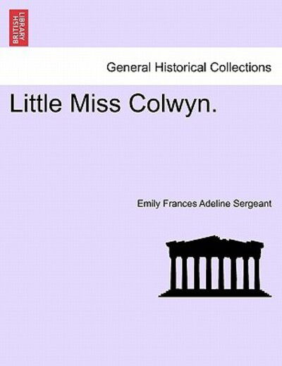 Cover for Emily Frances Adeline Sergeant · Little Miss Colwyn. (Paperback Book) (2011)
