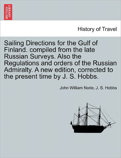 Cover for J. S. Hobbs · Sailing Directions for the Gulf of Finland. Compiled from the Late Russian Surveys. Also the Regulations and Orders of the Russian Admiralty. a New ... Corrected to the Present Time by J. S. Hobbs. (Paperback Book) (2011)