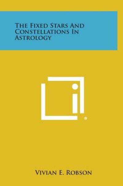 Cover for Vivian E Robson · The Fixed Stars and Constellations in Astrology (Hardcover Book) (2013)