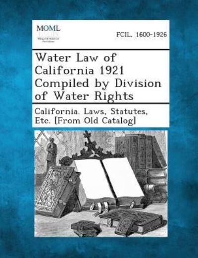 Cover for Statutes Etc [from O California Laws · Water Law of California 1921 Compiled by Division of Water Rights (Taschenbuch) (2013)