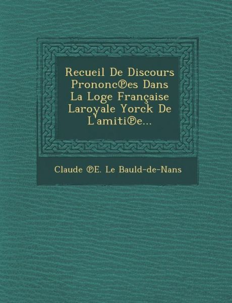 Cover for Claude · Recueil De Discours Prononc Es Dans La Loge Francaise Laroyale Yorck De L'amiti E... (Paperback Book) (2012)