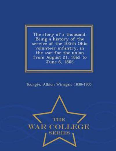 Cover for Albion Winegar Tourgee · The Story of a Thousand. Being a History of the Service of the 105th Ohio Volunteer Infantry, in the War for the Union from August 21, 1862 to June 6, 186 (Paperback Book) (2015)