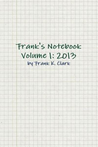 Cover for Frank Clark · Frank's Notebook Volume 1: 2013 (Paperback Book) (2015)