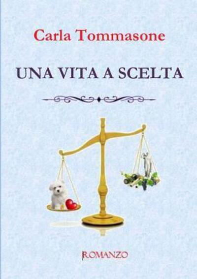 Cover for Carla Tommasone · UNA Vita A Scelta (Paperback Book) (2017)