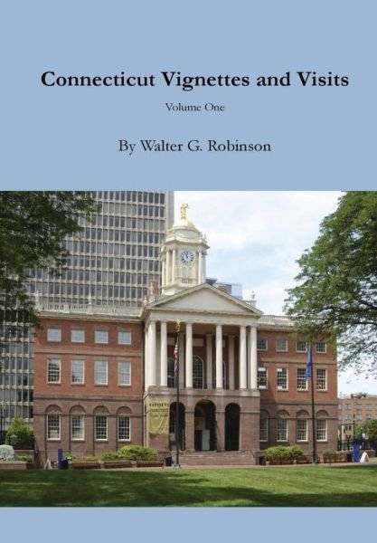 Cover for Walter G Robinson · Connecticut Vignettes and Visits - Volume One (Hardcover Book) (2015)