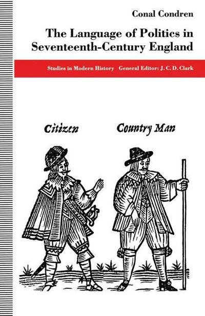 The Language of Politics in Seventeenth-Century England - Studies in Modern History - Conal Condren - Bøker - Palgrave Macmillan - 9781349235681 - 1994