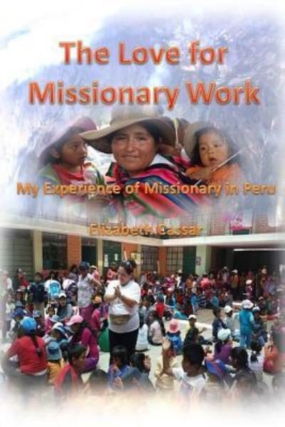 The Love for Missionary Work - Elizabeth Cassar - Books - Lulu.com - 9781387305681 - October 18, 2017
