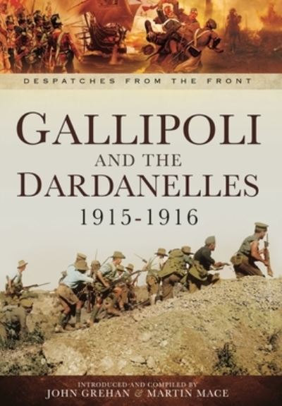 Cover for Martin Mace · Gallipoli and the Dardanelles 1915-1916 - Despatches From The Front (Pocketbok) (2022)