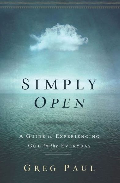 Cover for Greg Paul · Simply Open: a Guide to Experiencing God in the Everyday (Paperback Book) (2015)