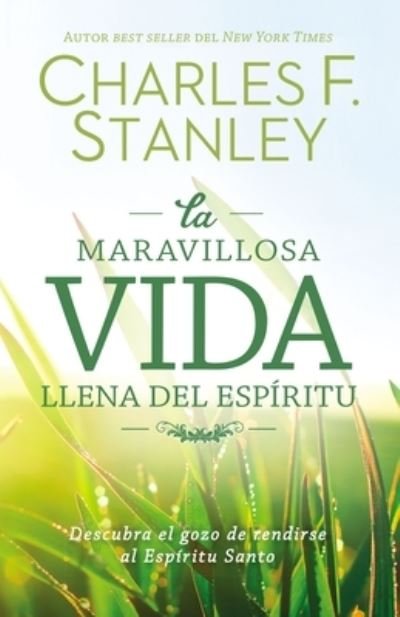 Cover for Charles F. Stanley · La maravillosa vida llena del Espiritu: Descubra el gozo de rendirse al Espiritu Santo (Paperback Book) (2019)