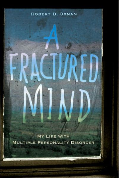Cover for Robert B Oxnam · A Fractured Mind: My Life with Multiple Personality Disorder (Paperback Book) [Reprint edition] (2006)