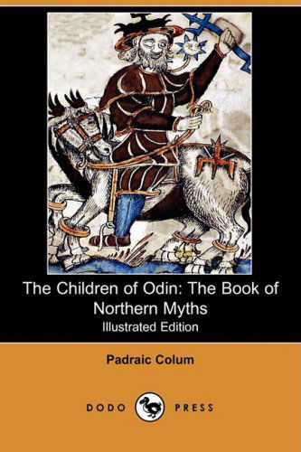 Cover for Padraic Colum · The Children of Odin: the Book of Northern Myths (Illustrated Edition) (Dodo Press) (Paperback Book) [Illustrated, Ill edition] (2008)