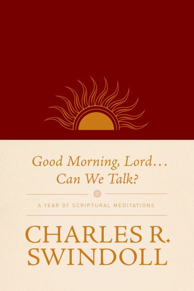 Cover for Charles R. Swindoll · Good Morning, Lord . . . Can We Talk? : A Year of Scriptural Meditations (Imitation Leather Bo) (2018)