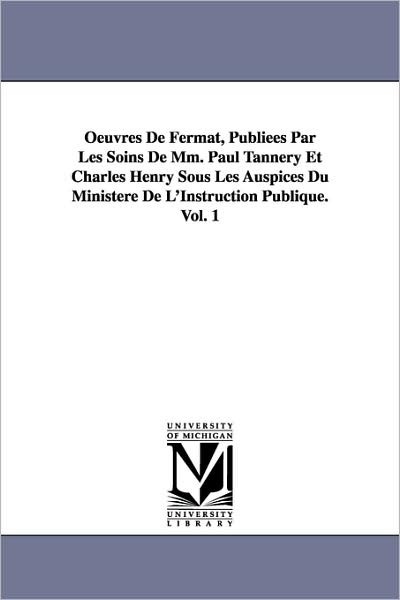 Cover for Pierre De Fermat · Oeuvres De Fermat, Publiees Par Les Soins De Mm. Paul Tannery et Charles Henry Sous Les Auspices Du Ministere De L'instruction Publique.vol. 1 (Paperback Book) (2006)