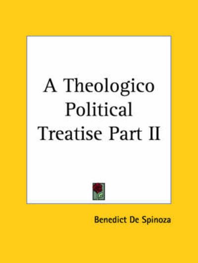 A Theologico Political Treatise Part II - Benedict De Spinoza - Bøger - Kessinger Publishing, LLC - 9781419103681 - 17. juni 2004