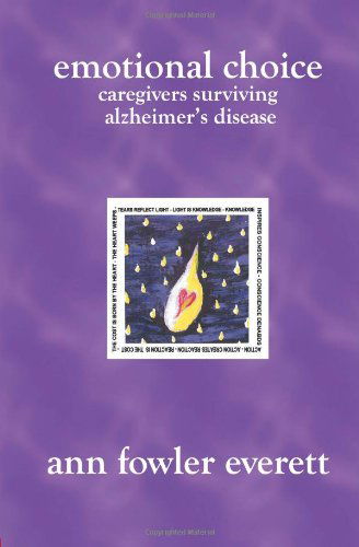 Emotional Choice: Caregivers Surviving Alzheimer's Disease - Ann Fowler Everett - Books - BookSurge Publishing - 9781419608681 - June 10, 2005
