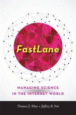 Cover for Misa, Thomas J. (University of Minnesota) · FastLane: Managing Science in the Internet World - Johns Hopkins Studies in the History of Technology (Hardcover Book) (2016)