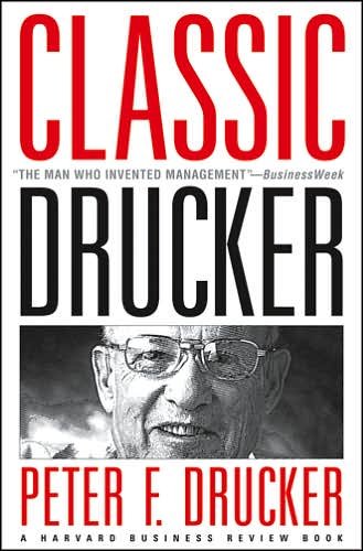 Classic Drucker: From the Pages of Harvard Business Review - Peter F. Drucker - Kirjat - Harvard Business Review Press - 9781422101681 - keskiviikko 1. maaliskuuta 2006