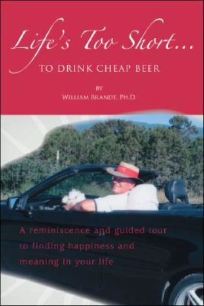 Cover for William Brandt · Life's Too Short....To Drink Cheap Beer (Paperback Book) (2008)