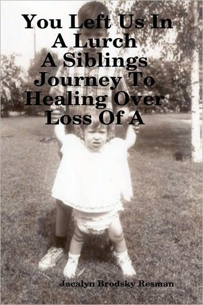 Cover for Jacalyn Brodsky Resman · You Left Us in a Lurch: a Siblings Journey to Healing over Loss of a Loved One (Innbunden bok) (2007)