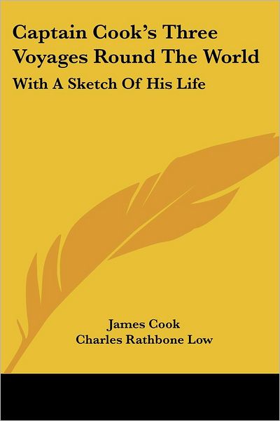 Captain Cook's Three Voyages Round the World: with a Sketch of His Life - James Cook - Books - Kessinger Publishing, LLC - 9781430456681 - January 17, 2007