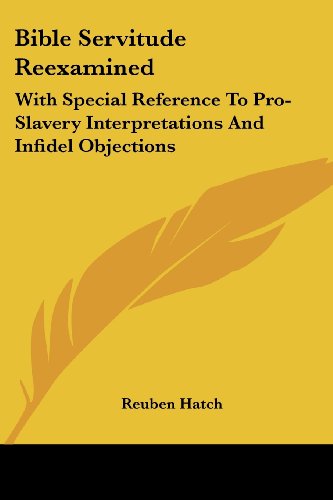 Cover for Reuben Hatch · Bible Servitude Reexamined: with Special Reference to Pro-slavery Interpretations and Infidel Objections (Paperback Book) (2007)