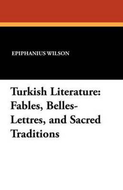 Cover for Epiphanius Wilson · Turkish Literature: Fables, Belles-lettres, and Sacred Traditions (Taschenbuch) (2024)