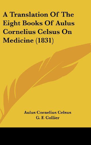 Cover for Aulus Cornelius Celsus · A Translation of the Eight Books of Aulus Cornelius Celsus on Medicine (1831) (Hardcover Book) (2008)