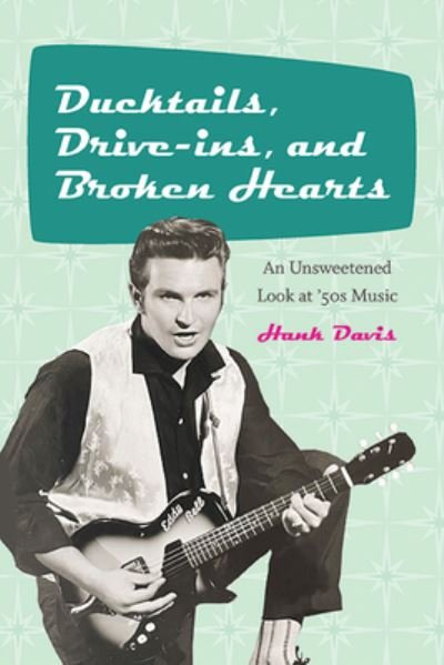 Cover for Hank Davis · Ducktails, Drive-ins, and Broken Hearts: An Unsweetened Look at '50s Music - Excelsior Editions (Taschenbuch) (2023)