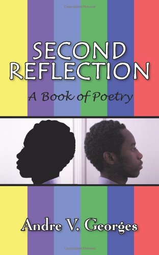 Second Reflection: a Book of Poetry - Andre V. Georges - Livros - iUniverse - 9781440116681 - 9 de março de 2009