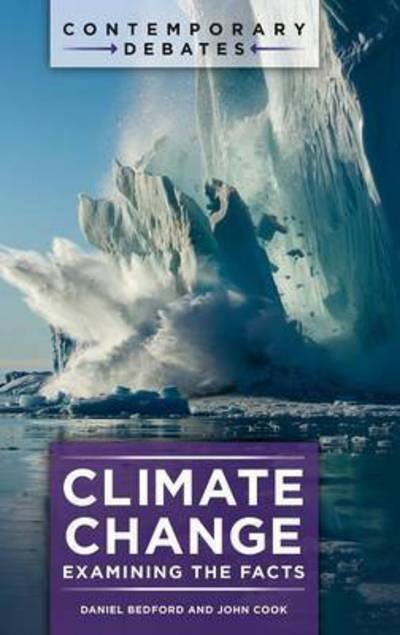 Climate Change: Examining the Facts - Contemporary Debates - Daniel Bedford - Bøger - Bloomsbury Publishing Plc - 9781440835681 - 18. juli 2016
