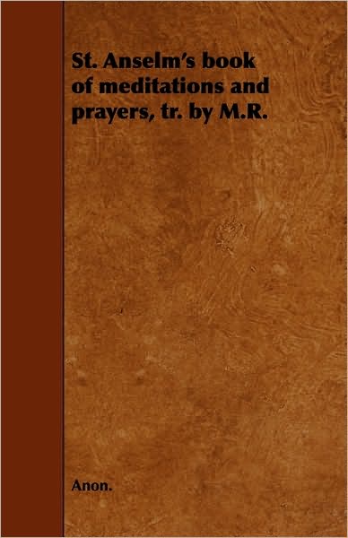 Cover for Anon · St. Anselm's Book of Meditations and Prayers, Tr. by M.r. (Paperback Book) (2010)