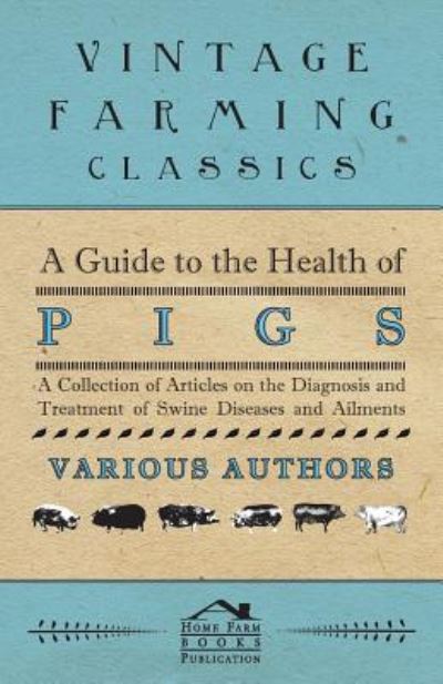 Cover for A Guide to the Health of Pigs - a Collection of Articles on the Diagnosis and Treatment of Swine Diseases and Ailments (Paperback Book) (2011)