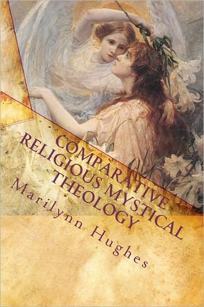 Comparative Religious Mystical Theology: Out-of-body Travel in World Religion - Marilynn Hughes - Bücher - CreateSpace Independent Publishing Platf - 9781449928681 - 1. Dezember 2009